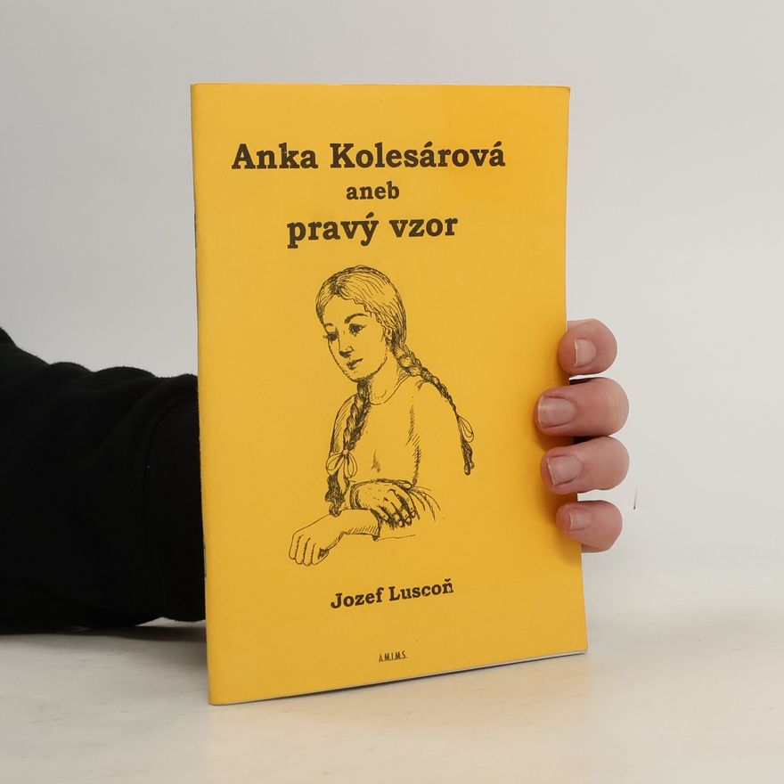 Jozef Luscoň Anka Kolesárová, aneb, Pravý vzor