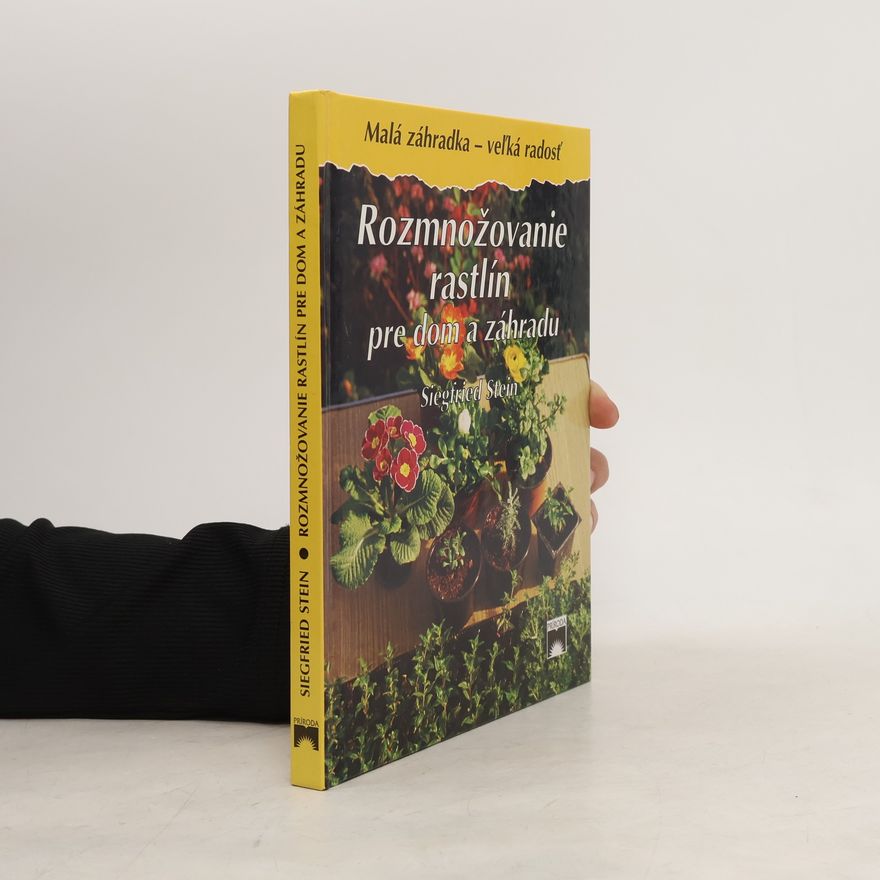 Siegfried Stein Rozmnožovanie rastlín pre dom a záhradu