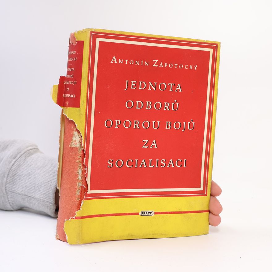 Antonín Zápotocký Jednota odborů oporou bojů za socialisaci