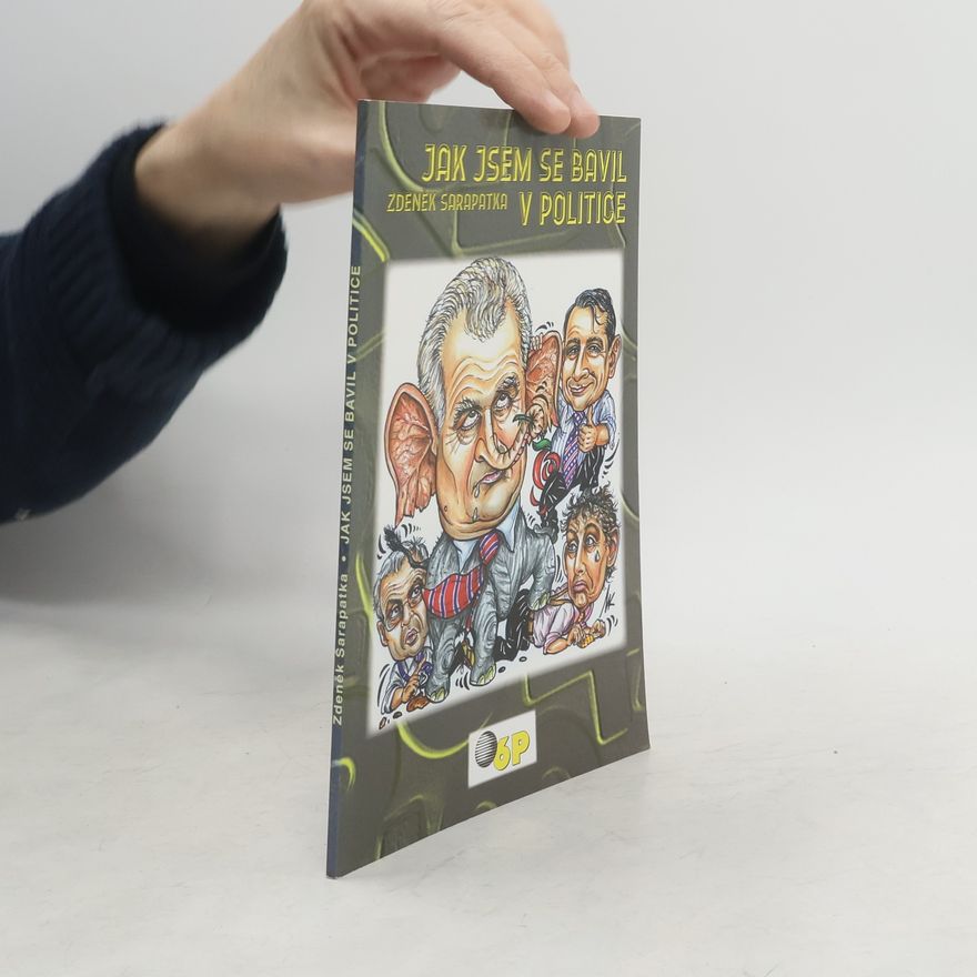 Zdeněk Šarapatka Jak jsem se bavil v politice