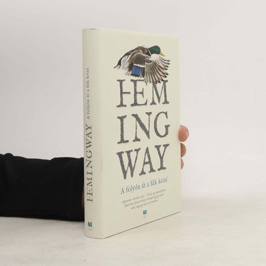 Ernest Hemingway A folyón át a fák közé