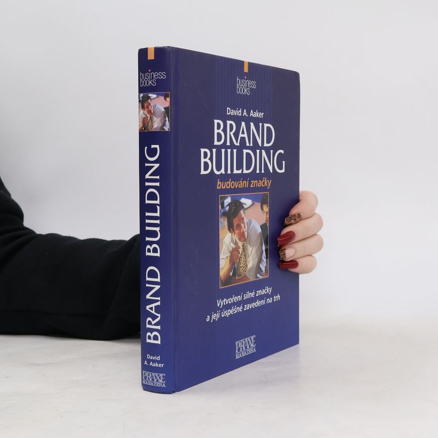 David A. Aaker Brand Building: Budování obchodní značky