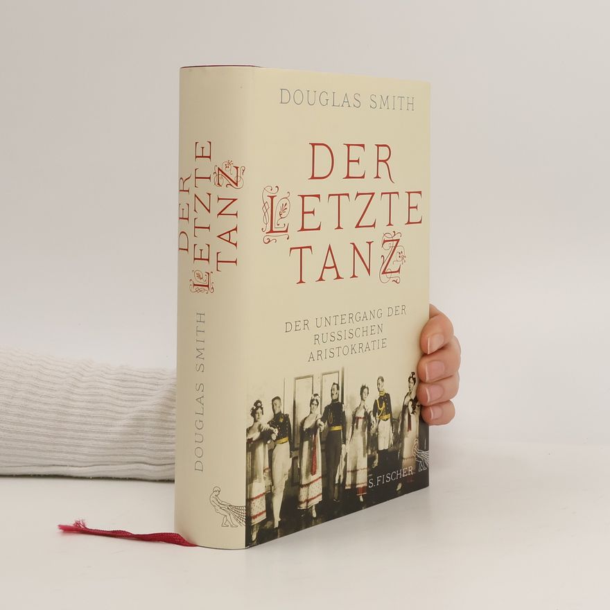 Douglas Smith Der letzte Tanz: Der Untergang der russischen Aristokratie