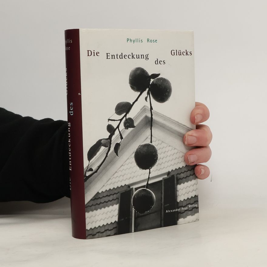 Phyllis Rose Die Entdeckung des Glücks