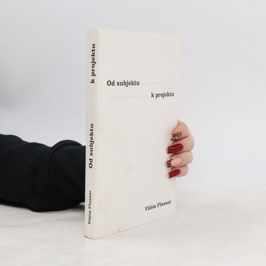Vilém Flusser Od subjektu k projektu