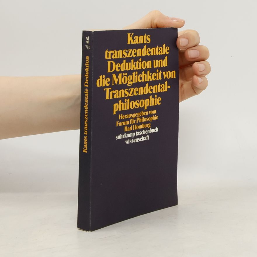 Forum für Philosophie Bad Homburg Suhrkamp Taschenbuch Wissenschaft - 723: Kants transzendentale Deduktion und die Möglichkeit von Transzendentalphilosophie