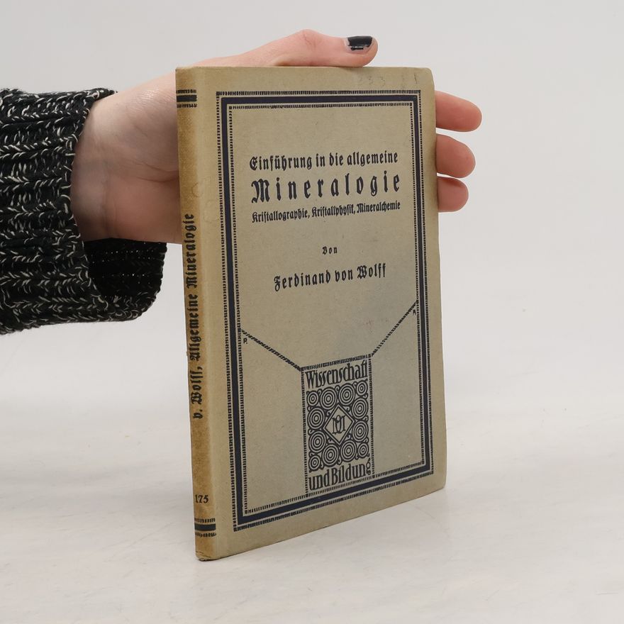Ferdinand von Wolff Einführung in die allgemeine Mineralogie, Kristallographie, Kristallphysik, Mineralchemie