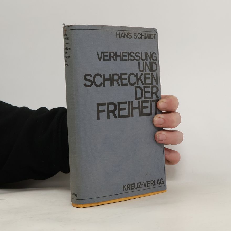 Hans Schmidt Verheissung und Schrecken der Freiheit : Von der Krise des antik-abendländ. Weltverständnisses dargestellt im Blick auf Hegels Erfahrung der Geschichte