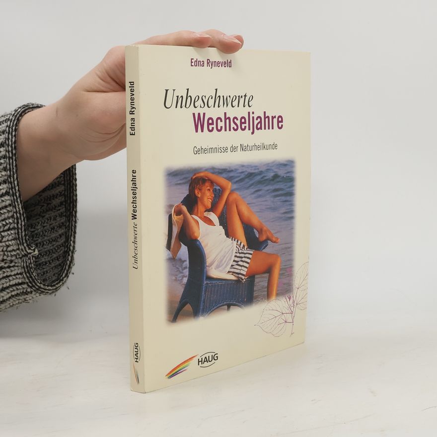 Edna Copeland Ryneveld Unbeschwerte Wechseljahre. Geheimnisse der Naturheilkunde