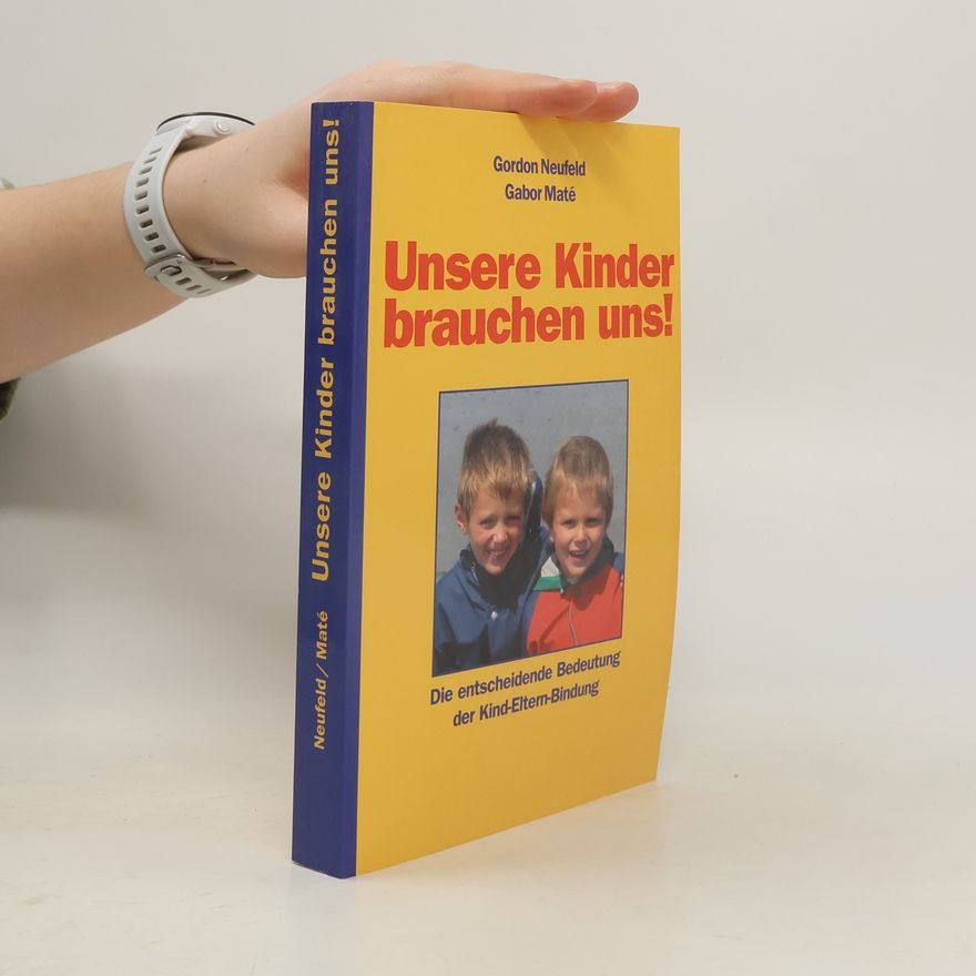 Gordon Neufeld Unsere Kinder brauchen uns!