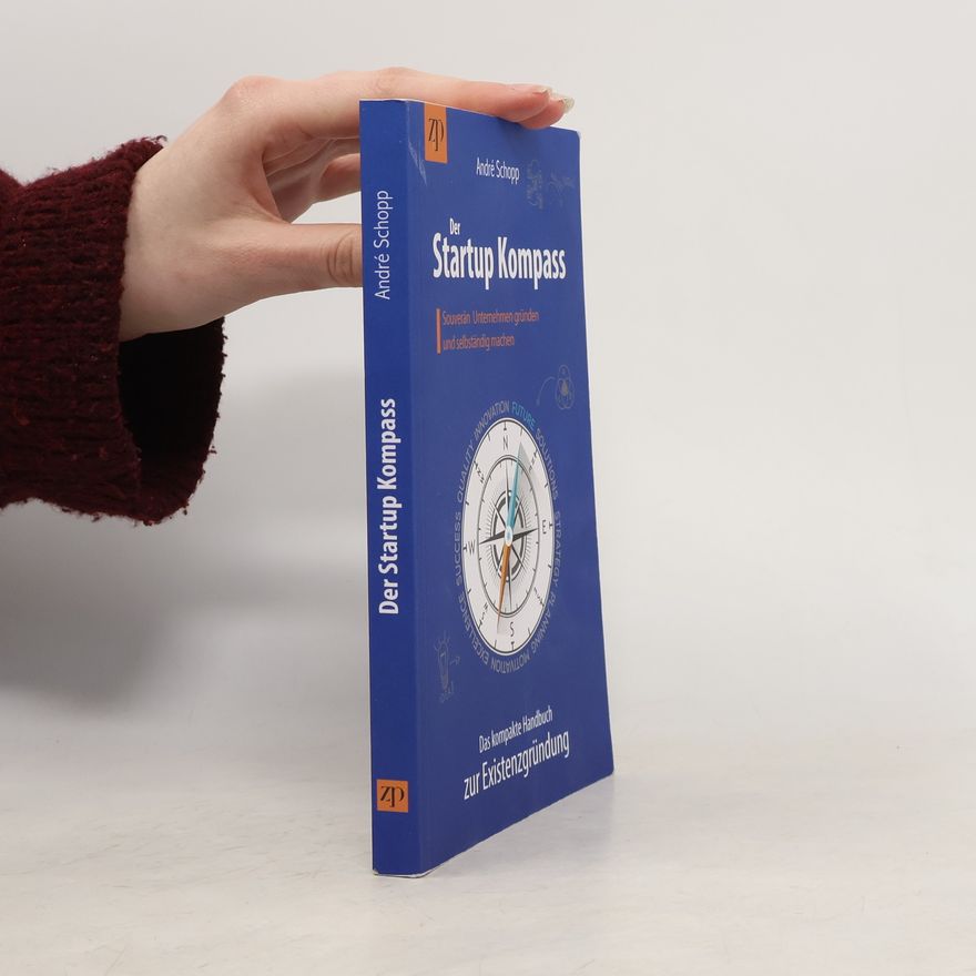 André Schopp Der Startup Kompass - Das kompakte Handbuch zur Existenzgründung