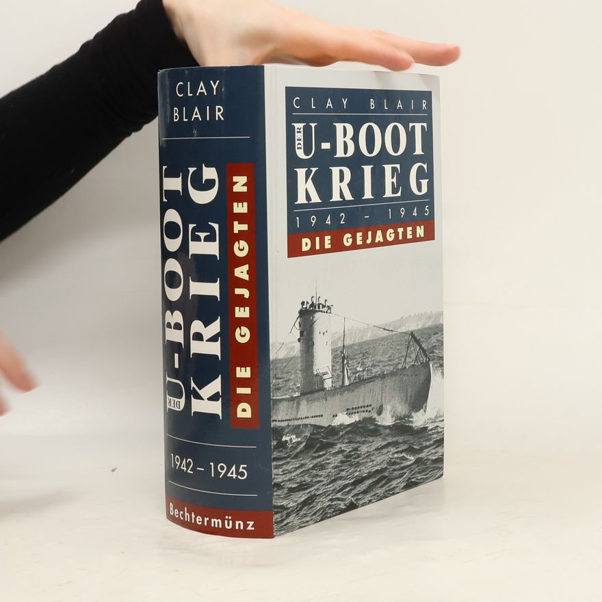 Clay Blair U-Boot Krieg. Die Gejagten 1942-1945