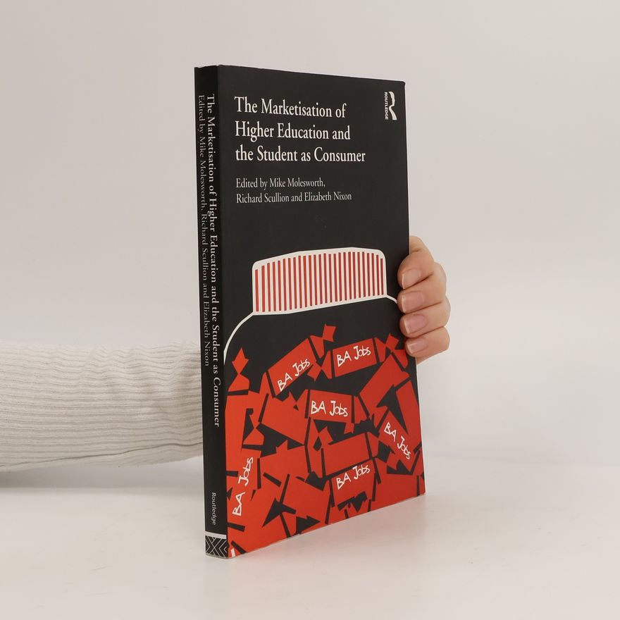Richard Scullion The Marketisation of Higher Education and the Student as Consumer