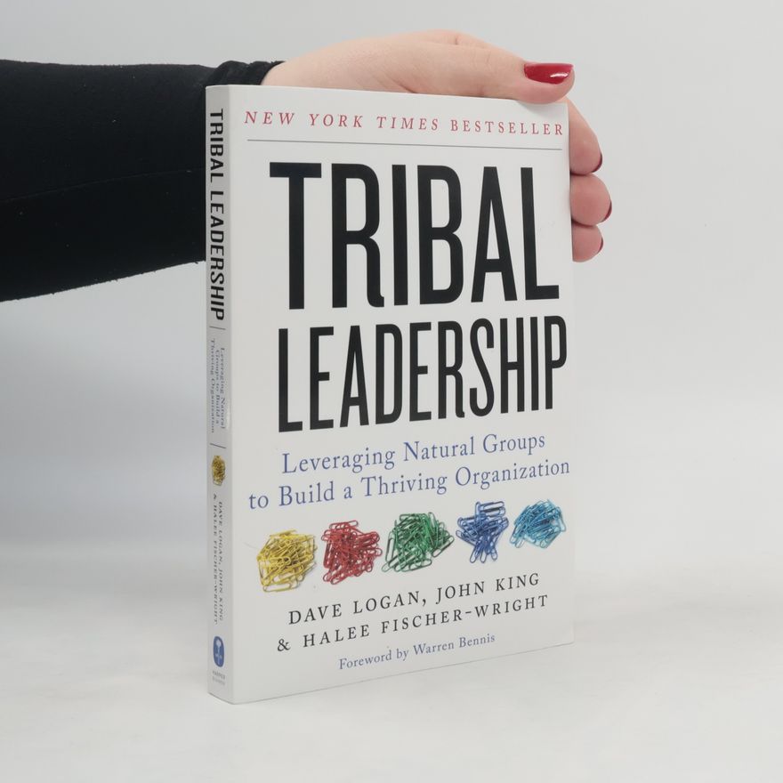 John Paul King Tribal Leadership: Leveraging Natural Groups to Build a Thriving Organization