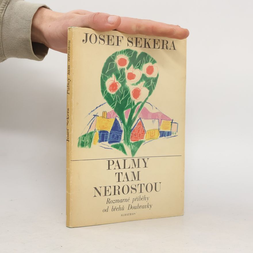 Josef Sekera Palmy tam nerostou. Rozmarné příběhy od břehů Doubravky