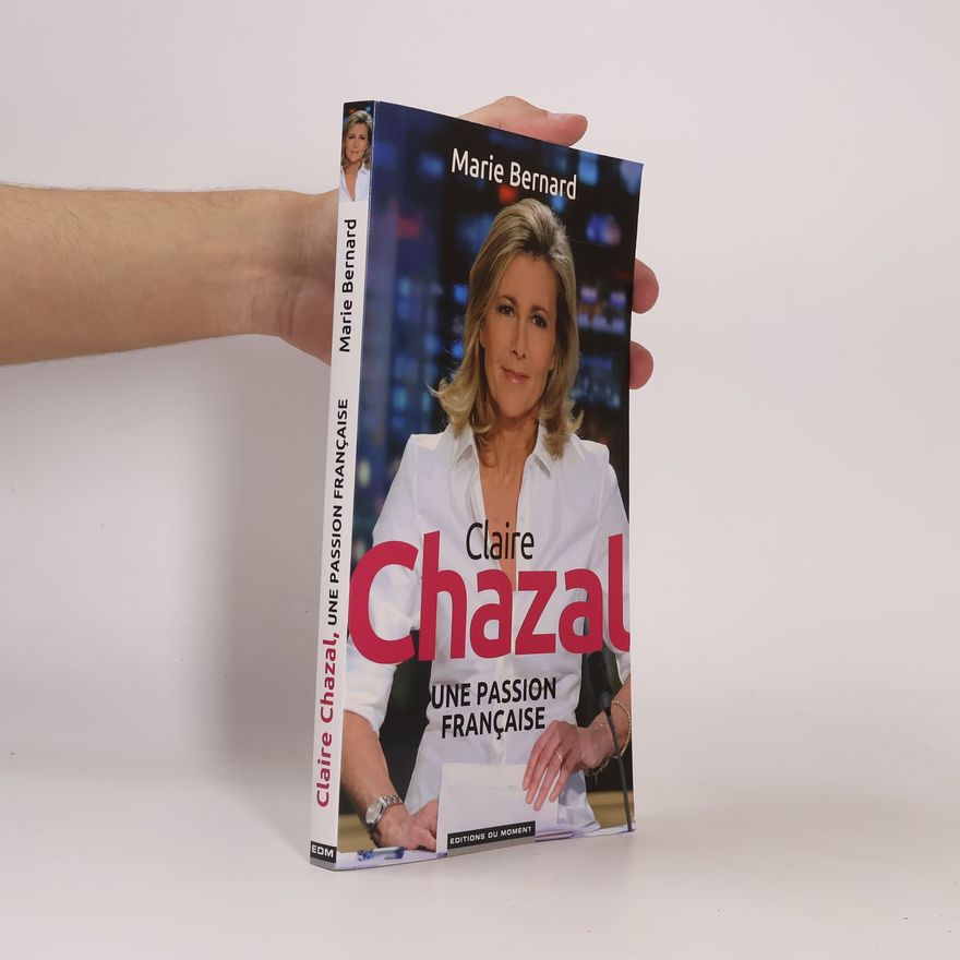 Marie Bernard Claire Chazal, une passion française