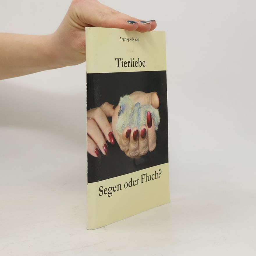 Angelique Nagel Tierliebe. Segen oder Fluch?
