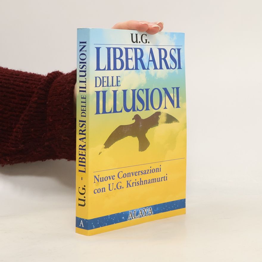 Uppaluri G. Krishnamurti Liberarsi delle illusioni