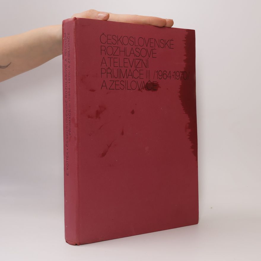 Eduard Kotek Československé rozhlasové a televizní přijímače III (1964 až 1970) a zesilovače