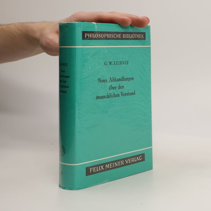 Gottfried Wilhelm Leibniz Philosophische Bibliothek - 69: Neue Abhandlungen über den menschlichen Verstand
