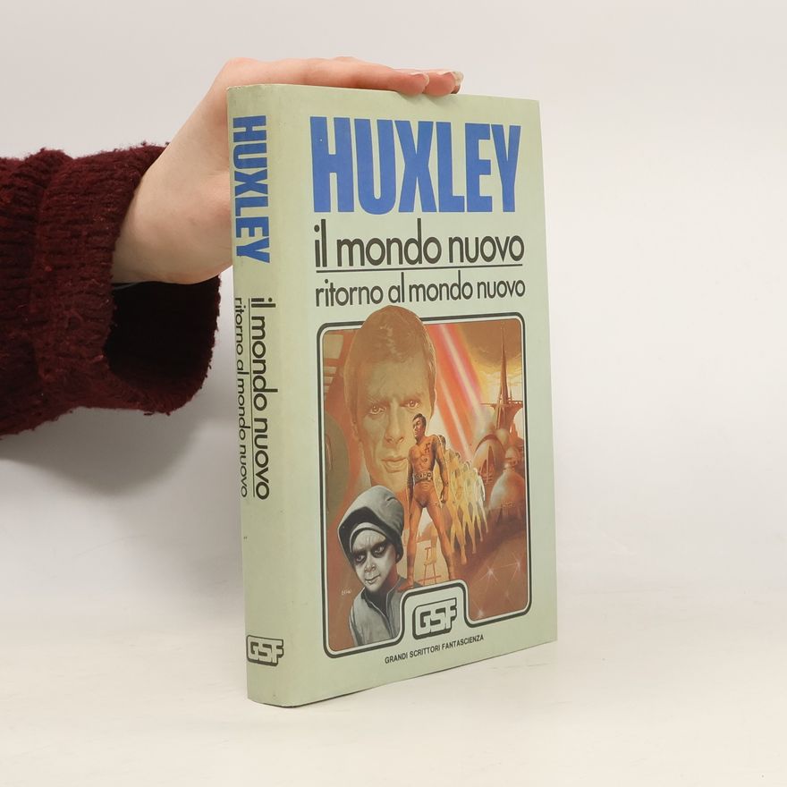 Aldous Huxley Il mondo nuovo. Ritorno al mondo nuovo
