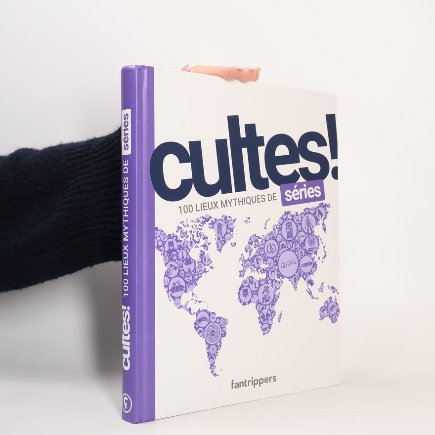 Damien Duarte Cultes! 100 lieux mythiques de séries