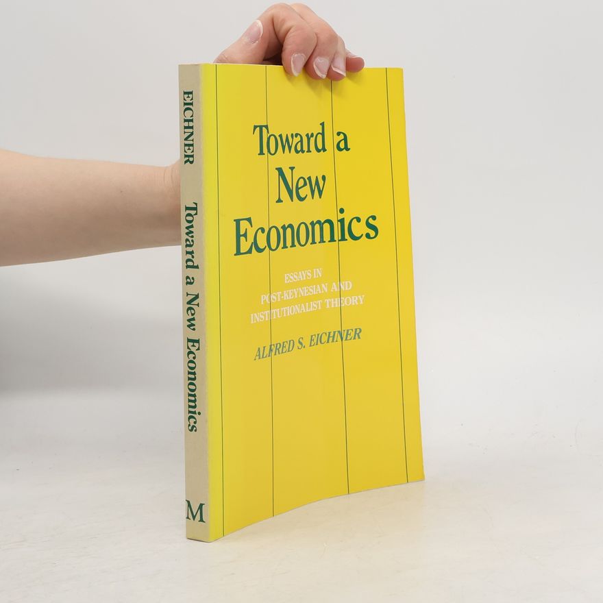 Alfred S. Eichner Toward a New Economics