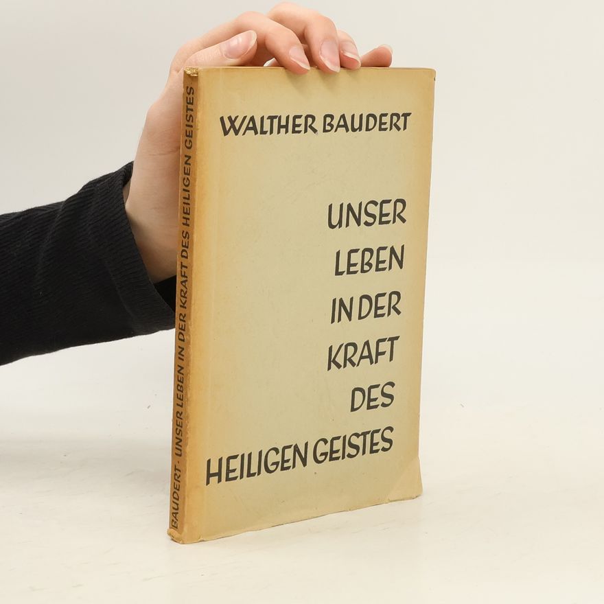 Walther Baudert Unser Leben in der Kraft des Heiligen Geistes