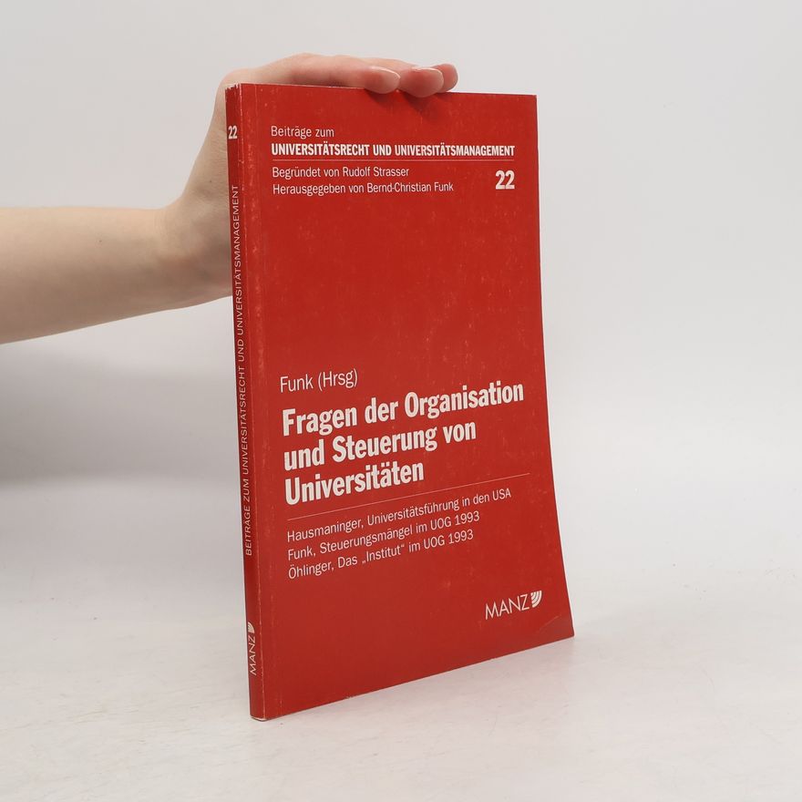 Öhlinger Beiträge zum Universitätsrecht und Universitätsmanagement - 22: Fragen der Organisation und Steuerung von Universitäten