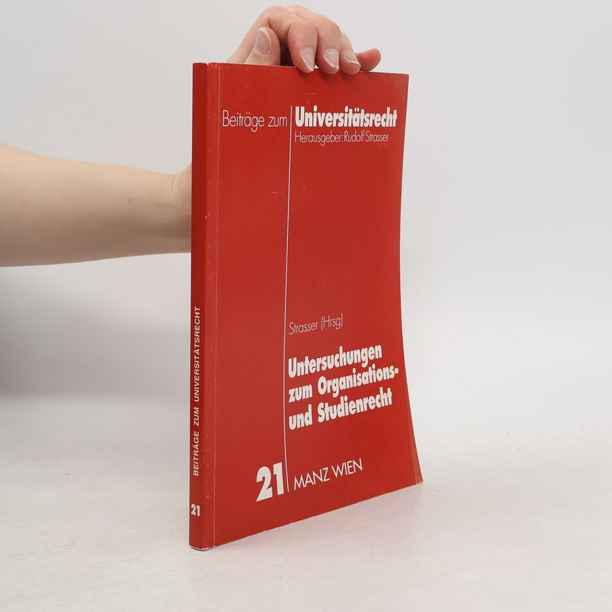 Rudolf Strasser Beiträge zum Universitätsrecht - 21: Untersuchungen zum Organisations- und Studienrecht
