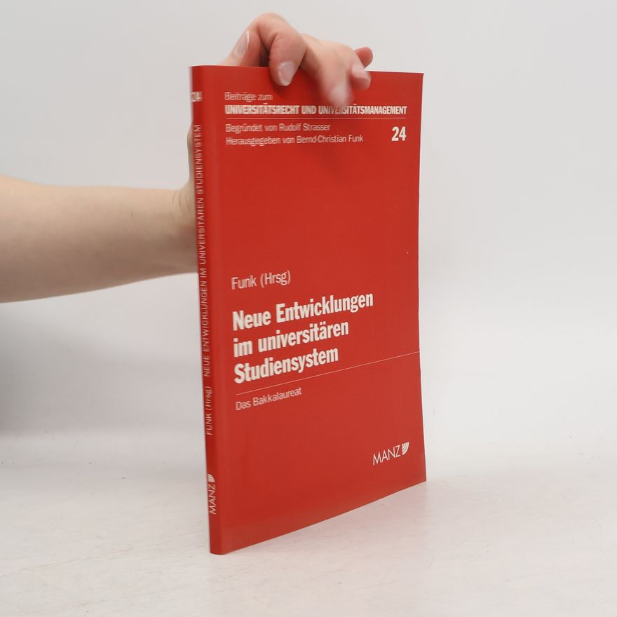 Bernd-Christian Funk Beiträge zum Universitätsrecht und Universitätsmanagement - 24: Neue Entwicklungen im universitären Studiensystem