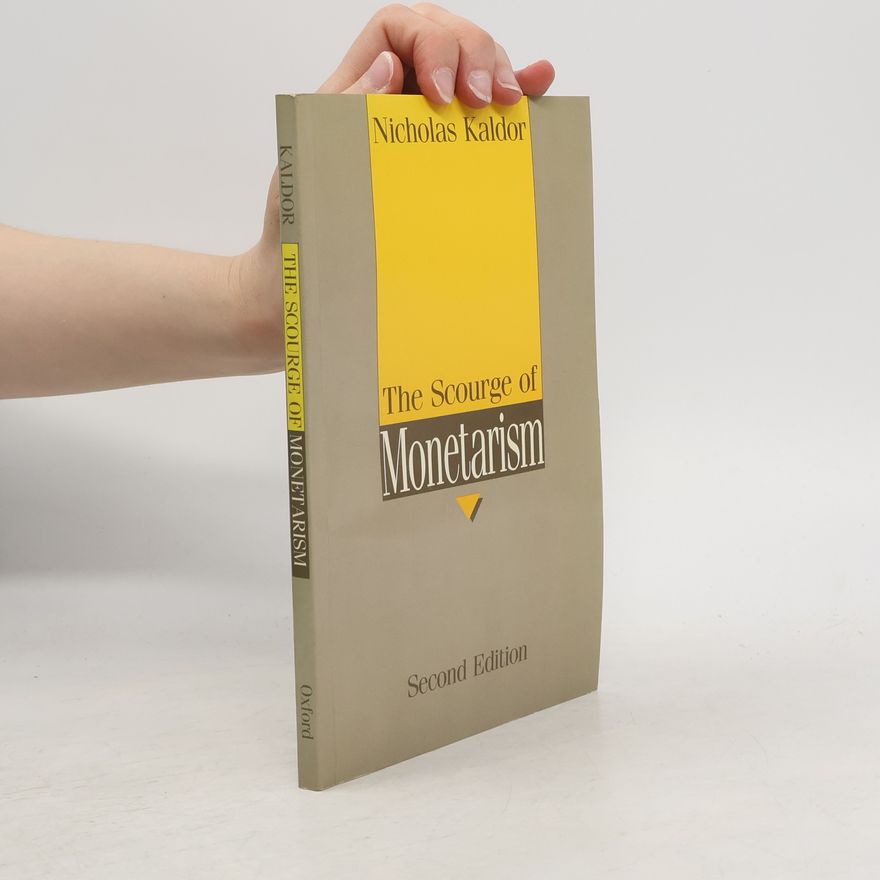 Nicholas Kaldor The Scourge of Monetarism