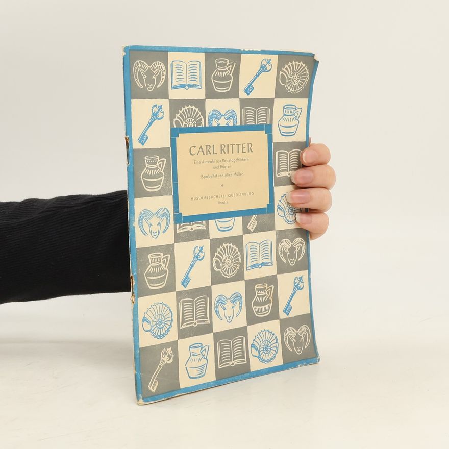 Alice Müller Carl Ritter. Eine Auswahl aus Reisetagebüchern und Briefen
