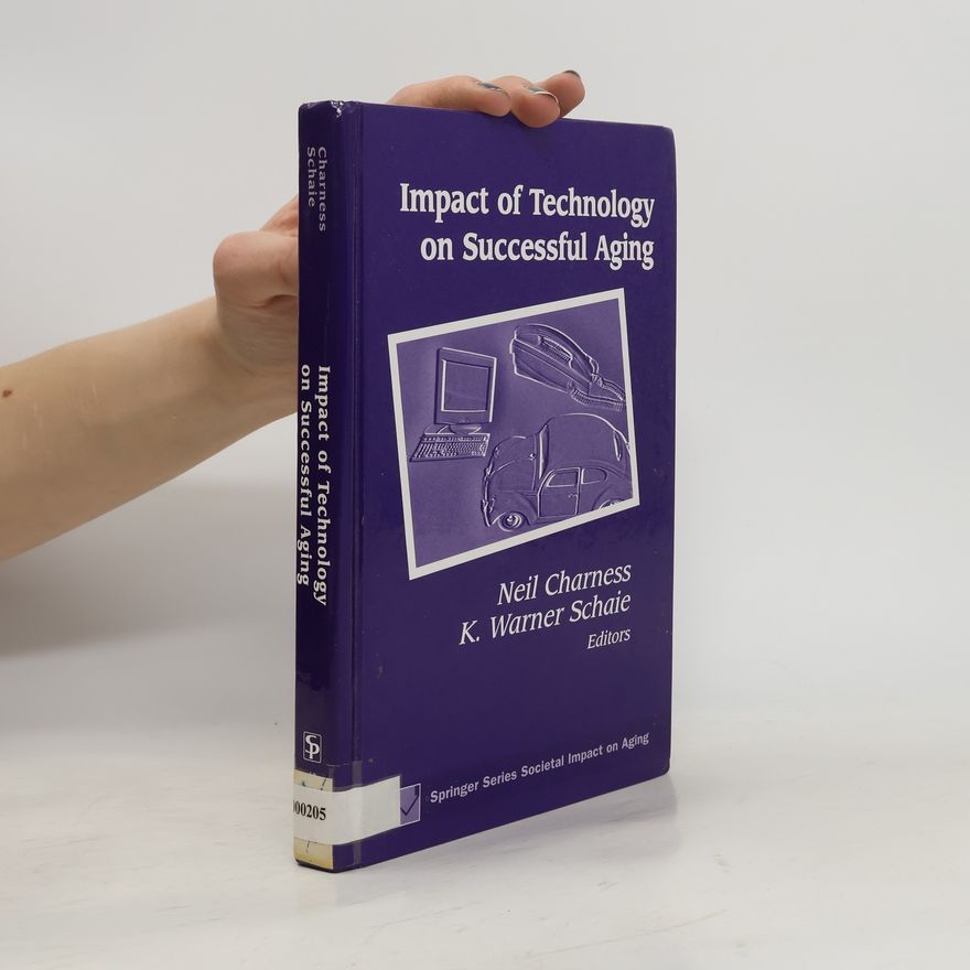 Neil Charness Springer Series on the Societal Impact on Aging: Impact of Technology on Successful Aging