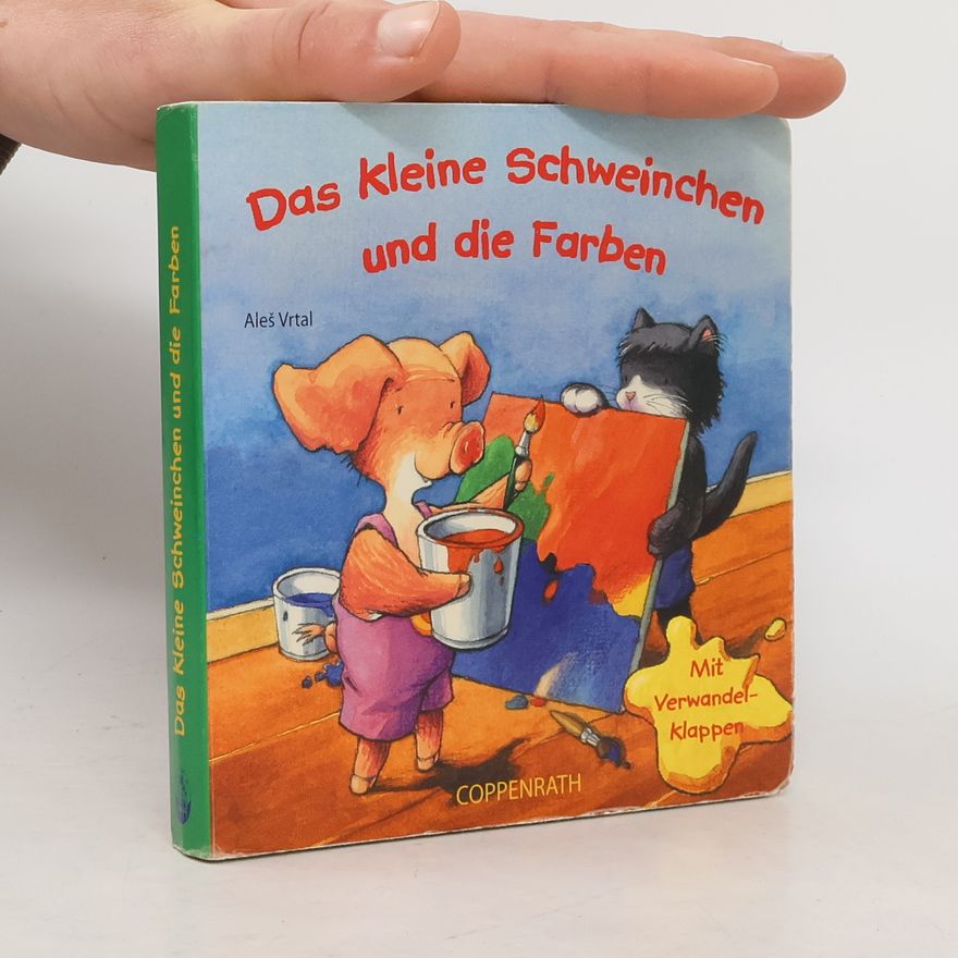 Aleš Vrtal Bücher für die Kleinsten: Das kleine Schweinchen und die Farben. Mit Verwandelklappen