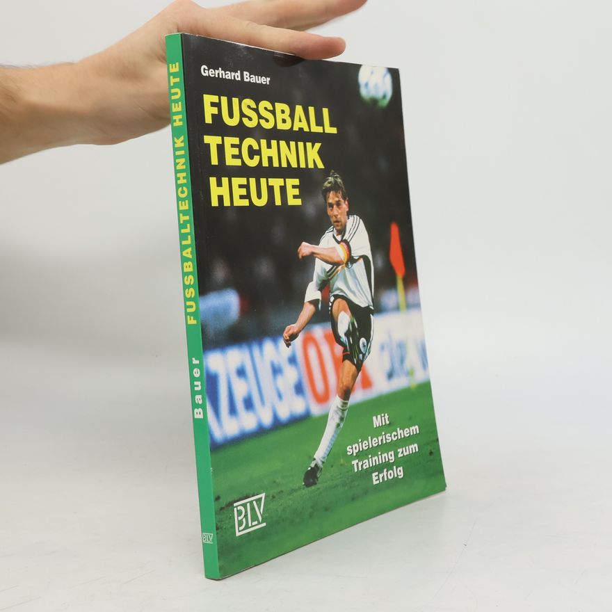 Gerhard Bauer Fussballtechnik heute