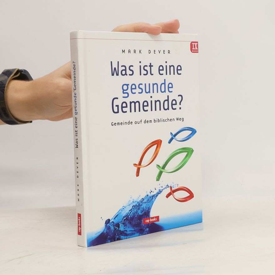 Mark Dever Was ist eine gesunde Gemeinde?