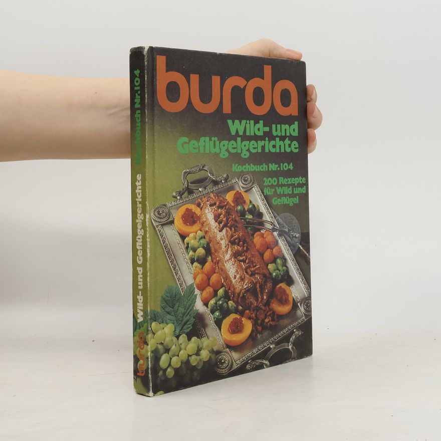Burda GmbH (Offenburg). Kochstudio Burda Wild- und Geflügelgerichte. 200 Rezepte für Wild und Geflügel