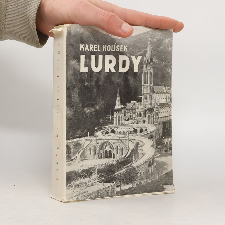 Karel Kolísek Lurdy : stručné dějiny Lurdských událostí od roku 1858-1946