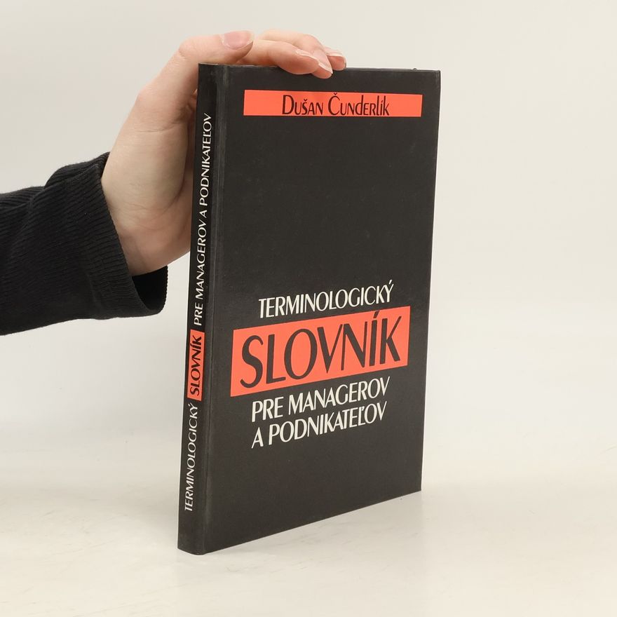 Dušan Čunderlík Terminologický slovník pre managerov a podnikateĺov