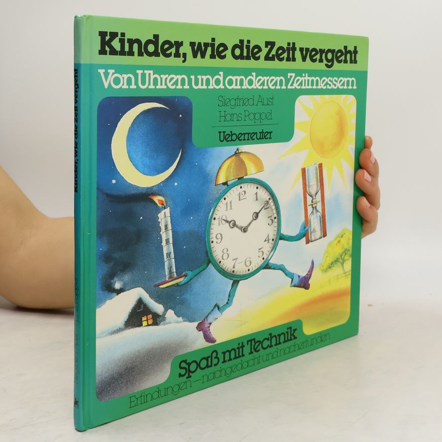 Hans Poppel Spass mit Technik: Erfindungen – nachgedacht und nacherfunden: Kinder, wie die Zeit vergeht