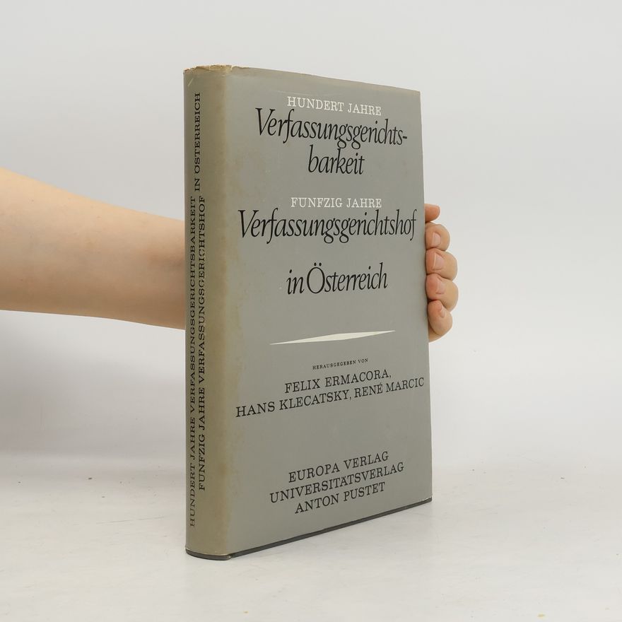 Rene Marcic Hundert Jahre Verfassungsgerichtsbarkeit, fünfzig Jahre Verfassungsgerichtshof in Österreich