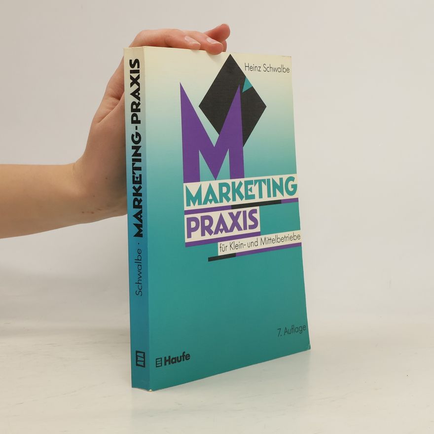 Heinz Schwalbe Marketing-Praxis für Klein- und Mittelbetriebe