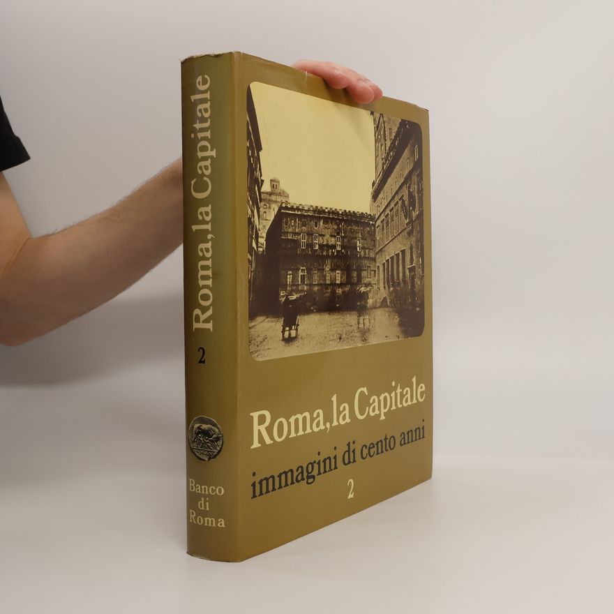 Armando Ravaglioli Roma la capitale, immagini di cento anni 2