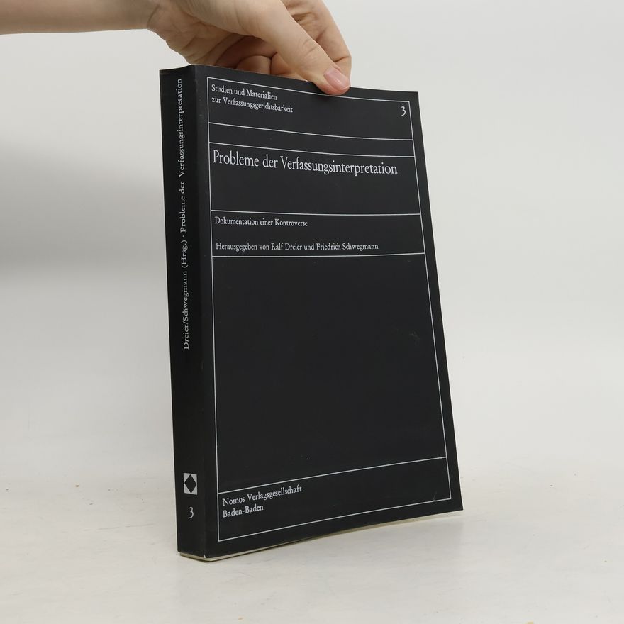 Friedrich Schwegmann Studien und Materialien zur Verfassungsgerichtsbarkeit - 3: Probleme der Verfassungsinterpretation