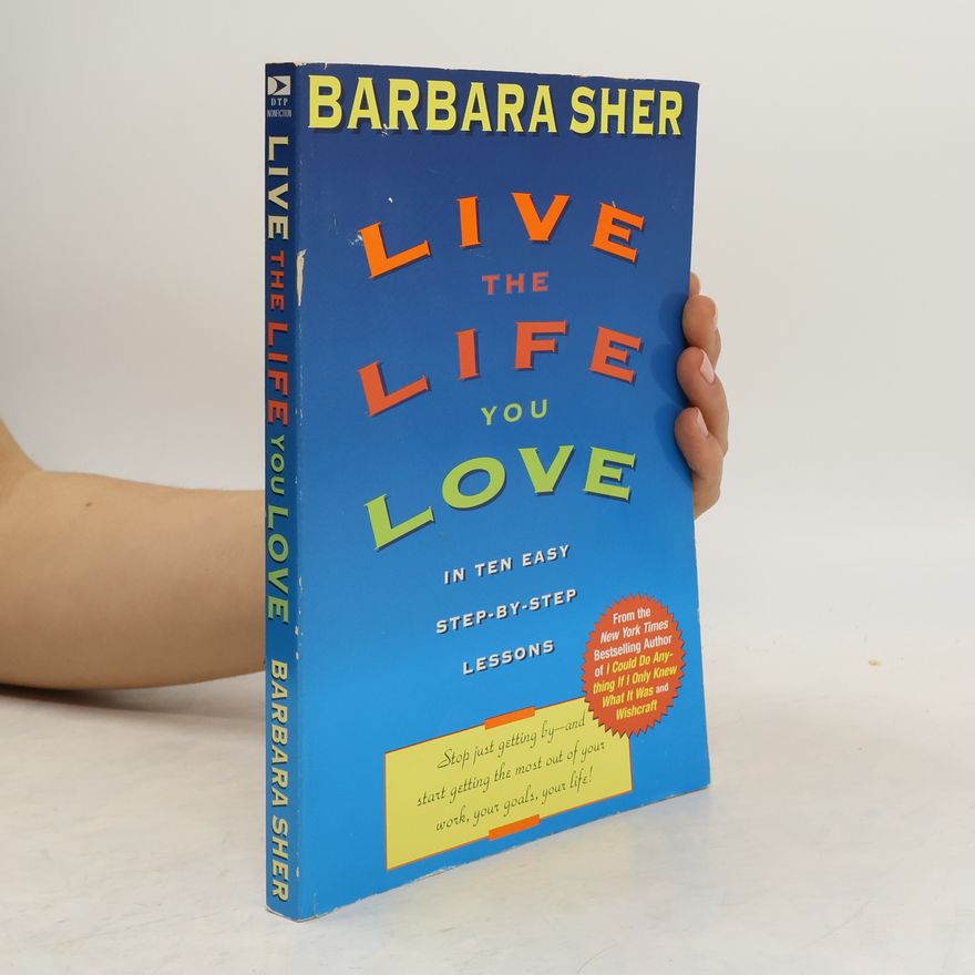 Barbara Sher Live the Life You Love: In Ten Easy Step-By Step Lessons