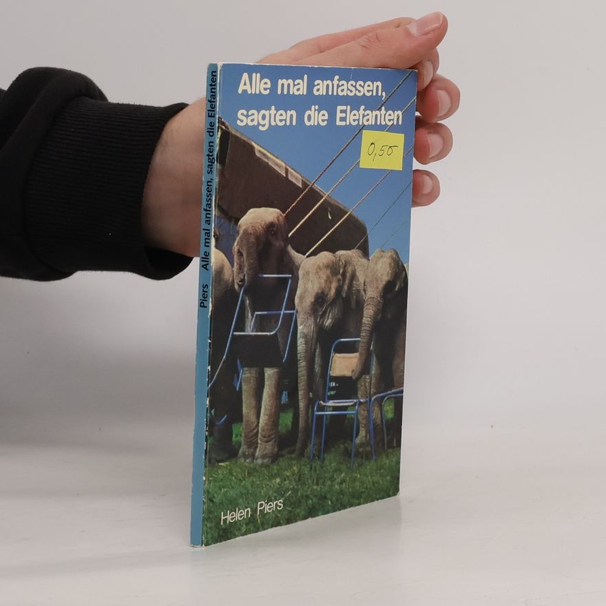 Helen Piers Alle mal anfassen, sagten die Elefanten