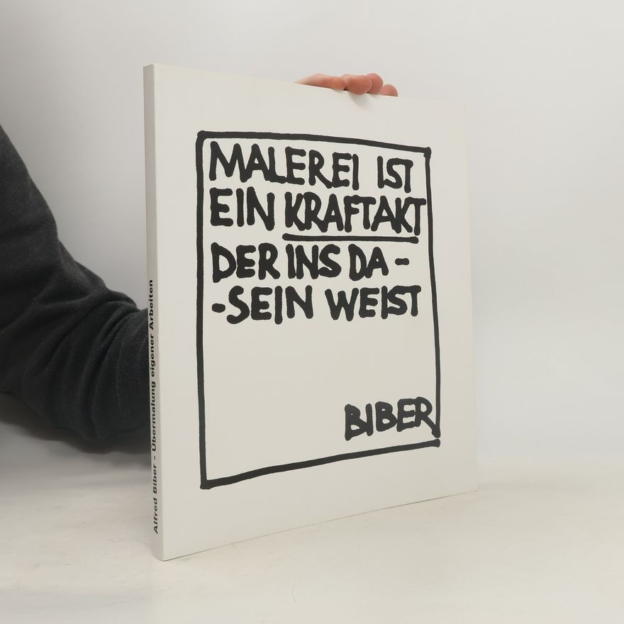 Alfred Biber Malerei ist ein Kraftakt, der ins Da-Sein weist