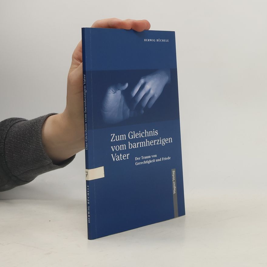 Herwig Büchele Zum Gleichnis vom barmherzigen Vater