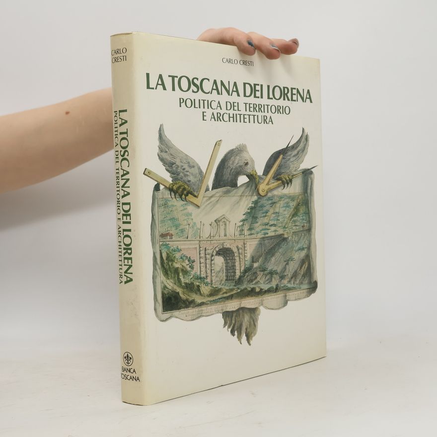 Carlo Cresti La Toscana dei Lorena